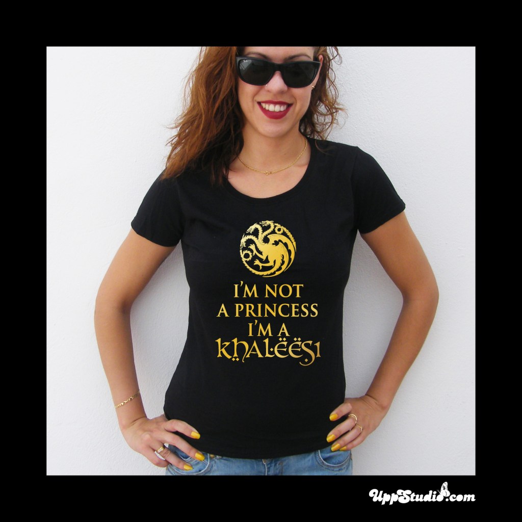 Camiseta I'm not a Princess I'm a Khalessi Juego de Tronos | UppStudio
