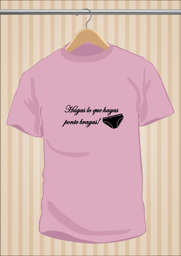 Camiseta Hagas lo que hagas ponte bragas - UppStudio