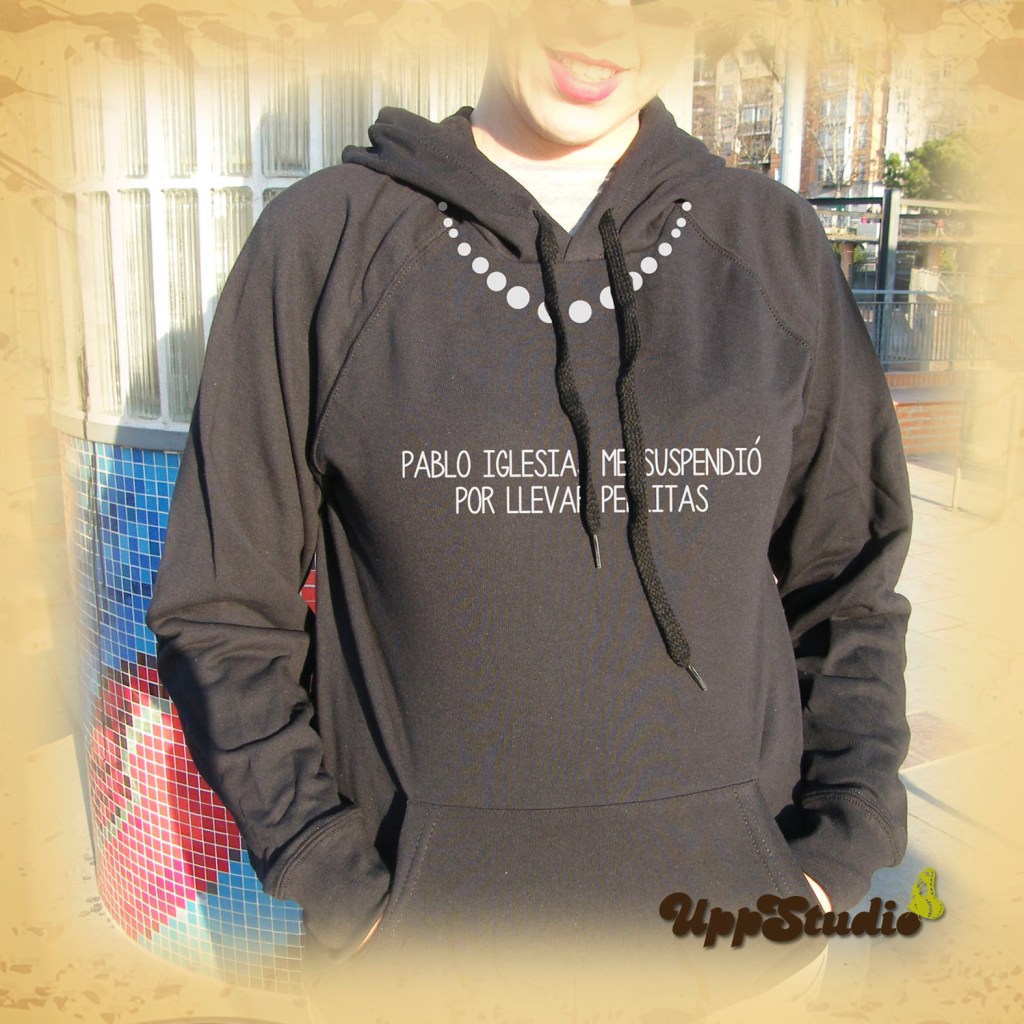 Sudadera Pablo Iglesias Me Suspendió Por Llevar Perlitas | Podemos | UppStudio