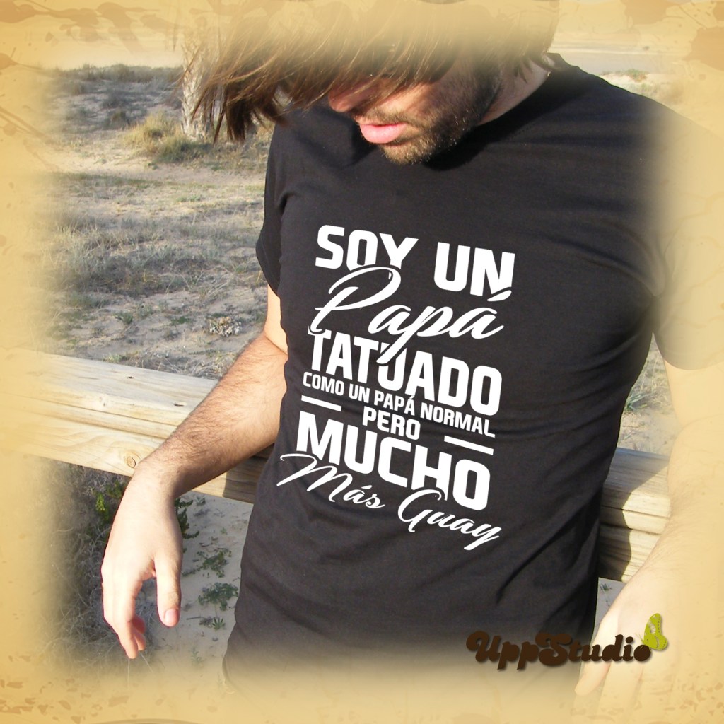 Camiseta Soy Un Papá Tatuado Como Un Papa Normal Pero Mucho Mas Guay | UppStudio