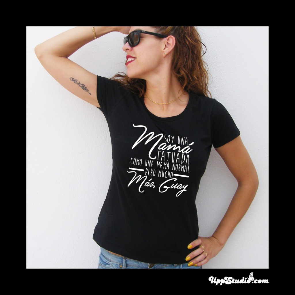 Camiseta Soy Una Mamá Tatuada Como Una Mamá Normal Pero Mucho Mas Guay | UppStudio