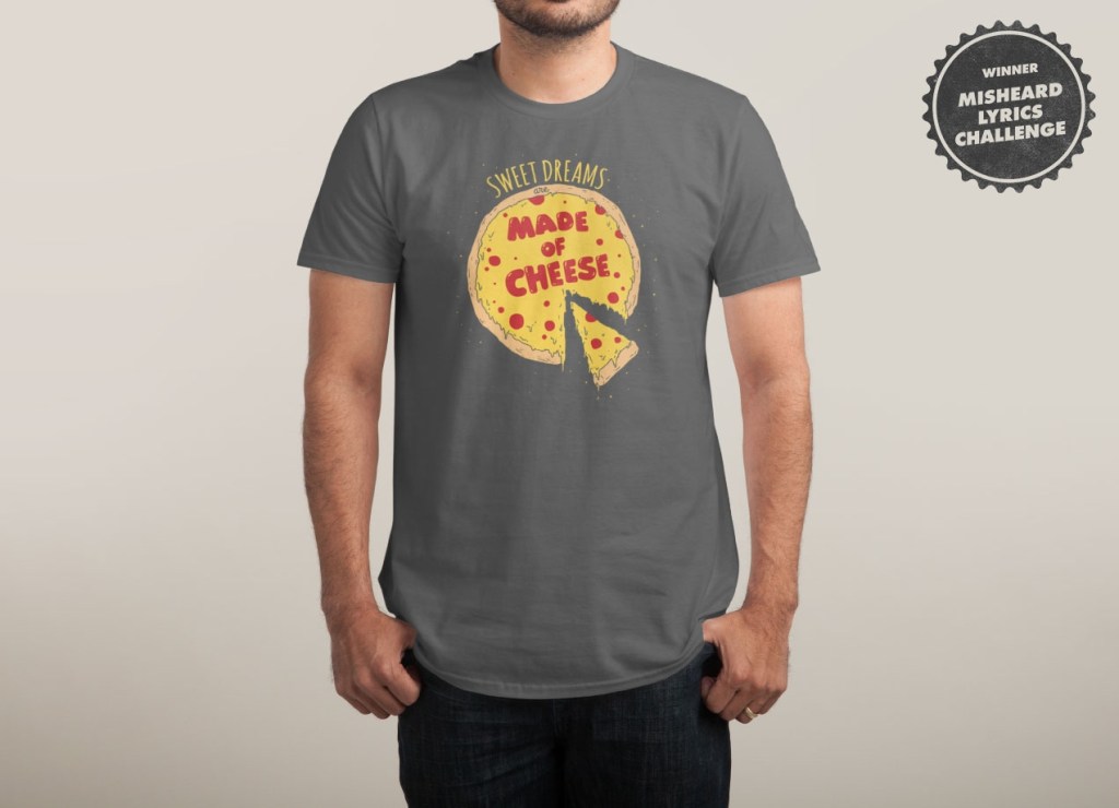 Camiseta Sweet Dreams Are Made Of Cheese