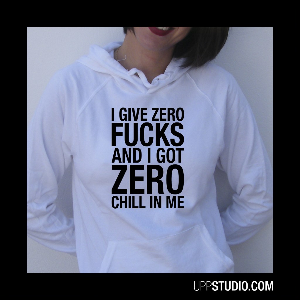 Sudadera I Give Zero Fucks And I Got Zero Chill In Me Ariana Grande | UppStudio